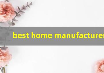  best home manufacturer
